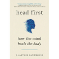 Head First: How the Mind Heals the Body - Paperback