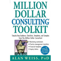Million Dollar Consulting Toolkit: Step-By-Step Guidance, Checklists, Templates, and Samples from the Million Dollar Consultant - Paperback