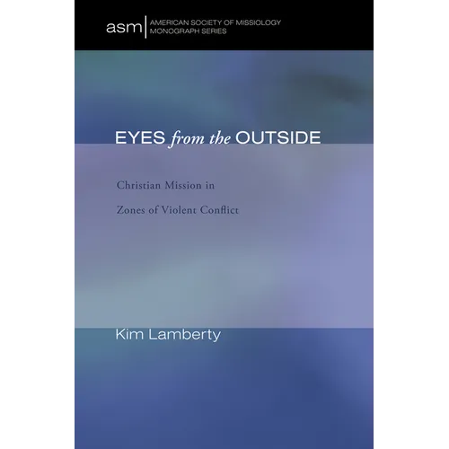 Eyes from the Outside: Christian Mission in Zones of Violent Conflict - Hardcover