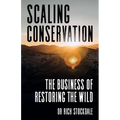 Scaling Conservation: The Business of Restoring the Wild - Paperback