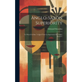 Anglo-Saxon Superiority: To What It Is Due ("a Quoi Tient La Supériorité Des Anglo-Saxons") - Hardcover