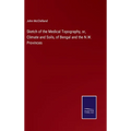 Sketch of the Medical Topography, or, Climate and Soils, of Bengal and the N.W. Provinces - Hardcover