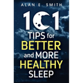 101 Tips for Better And More Healthy Sleep: Practical Advice for More Restful Nights - Paperback