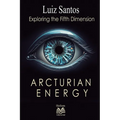 Arcturian Energy - Exploring the Fifth Dimension - Paperback