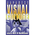Japanese Visual Culture: Explorations in the World of Manga and Anime - Paperback