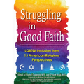 Struggling in Good Faith: LGBTQI Inclusion from 13 American Religious Perspectives - Paperback