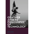 Günther Anders' Philosophy of Technology: From Phenomenology to Critical Theory - Paperback