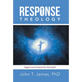 Response Theology: Agape Love Powered by Holy Spirit - Hardcover