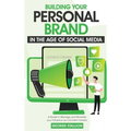 Building Your Personal Brand in the Age of Social Media - Hardcover