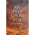 My Eyes Upon Him: An Invitation - Paperback