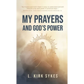 My Prayers and God's Power: Prayers Matter and so Do You - Hardcover