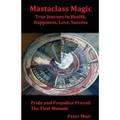 Pride and Prejudice Prevail: The First Memoir of the Transformational Book, Mastaclass Magic, True Journey to Health, Happiness, Love and Success - Paperback