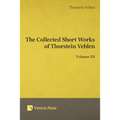 Collected Short Works of Thorstein Veblen - Volume III - Paperback