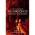 Abandoned - An Anthology of Vacant Spaces - Paperback