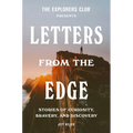 The Explorers Club Presents: Letters from the Edge: Stories of Curiosity, Bravery, and Discovery - Hardcover