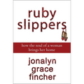 A Ruby Slippers: How the Soul of a Woman Brings Her Home - Paperback