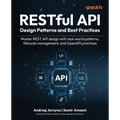 RESTful API Design Patterns and Best Practices: Master REST API design with real-world patterns, lifecycle management, and OpenAPI practices - Paperback