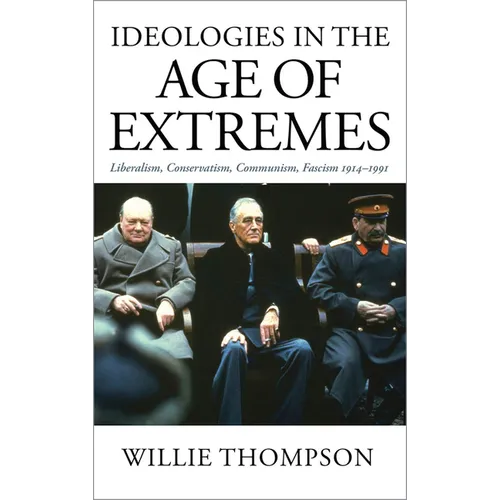 Ideologies in the Age of Extremes: Liberalism, Conservatism, Communism, Fascism 1914-1991 - Paperback