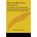Harrison Hall And Its Associations: Or A History Of The Municipal, Judicial, And Educational Interests Of The Western Peninsula (1896) - Paperback