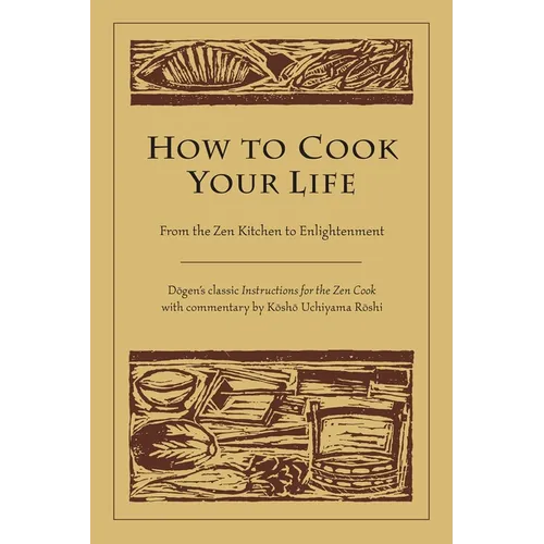 How to Cook Your Life: From the Zen Kitchen to Enlightenment - Paperback