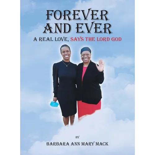 Forever and Ever: A Real Love, Says the Lord God - Hardcover