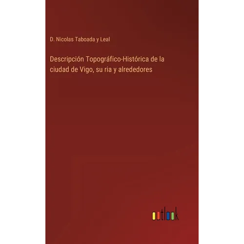 Descripción Topográfico-Histórica de la ciudad de Vigo, su ria y alrededores - Hardcover