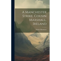 A Manchester Strike. Cousin Marshall. Ireland - Hardcover