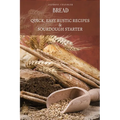Bread: Quick, Easy Rustic Recipes & Sourdough Starter - Paperback
