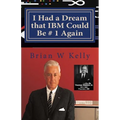 I Had a Dream that IBM Could Be # 1 Again: Big Blue's Job Is To Be # 1! - Paperback