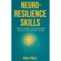 Neuro-Resilience Skills: How Leaders Conquer Stress & Build Unflappable Teams - Hardcover