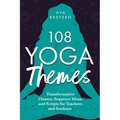 108 Yoga Themes: Transformative Classes, Sequence Ideas, and Scripts for Teachers and Students - Paperback