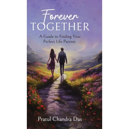 Forever Together: A Guide to Finding Your Perfect Life Partner - Hardcover