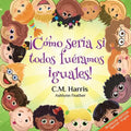 ¡Cómo sería si todos fuéramos iguales!: Bilingual Edition: What If We Were All The Same! - Paperback