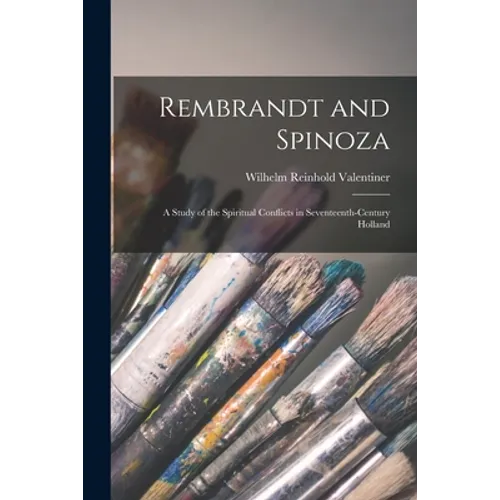 Rembrandt and Spinoza; a Study of the Spiritual Conflicts in Seventeenth-century Holland - Paperback