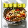The Dominican Home Cook: Experience the Culinary Richness of the Dominican Republic - A North American Cuisine Cookbook with 100+ Recipes and Stunning - Paperback