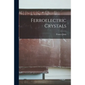 Ferroelectric Crystals - Paperback