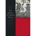 The Mixtecs of Colonial Oaxaca: Nudzahui History, Sixteenth Through Eighteenth Centuries - Paperback