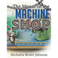 The Mouse in the Machine Shop - Hardcover