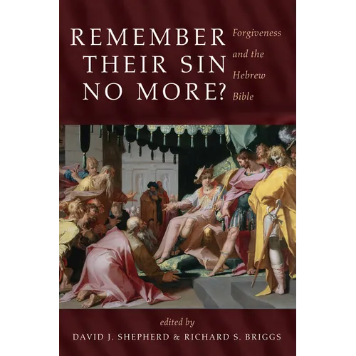 Remember Their Sin No More?: Forgiveness and the Hebrew Bible - Hardcover