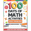 100 Days of Math Activities for Ages 4-7: Addition and Subtraction Fun Math Drills for K-2 Build Core Skills with Timed Tests and Practice Word Proble - Paperback
