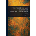 The First Duke and Duchess of Newcastle-upon-Tyne - Paperback