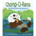 Chomp-O-Rama: The Strange Ways That Animals Eat - Hardcover