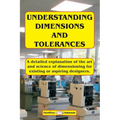 Understanding Dimensions and Tolerances: A Guide to dimensioning technical drawings for aspiring and existing designers to have a greater understandin - Paperback