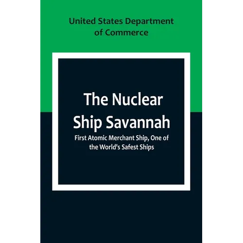 The Nuclear Ship Savannah; First Atomic Merchant Ship, One of the World's Safest Ships - Paperback