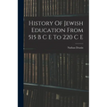 History Of Jewish Education From 515 B C E To 220 C E - Paperback