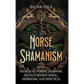 Norse Shamanism: Secrets of Nordic Shamanic Rituals, Beliefs, Magic, Herbalism, and Practices - Hardcover