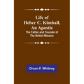 Life of Heber C. Kimball, an Apostle: The Father and Founder of the British Mission - Paperback