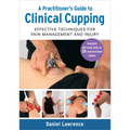 A Practitioner's Guide to Clinical Cupping: Effective Techniques for Pain Management and Injury - Paperback