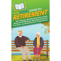 HowExpert Guide to Retirement: The Ultimate Handbook for Successful Retirement Planning, Building Financial Freedom, and Enjoying Your Golden Years - Hardcover