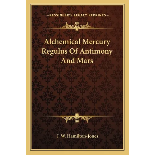 Alchemical Mercury Regulus Of Antimony And Mars - Paperback